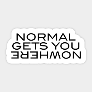 Normal Gets You Nowhere Sticker